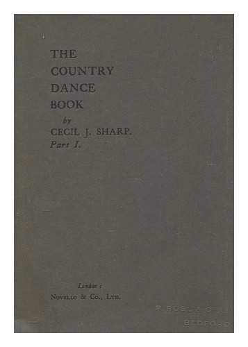 SHARP, CECIL JAMES (1859-1924) - The country dance book / Cecil J. Sharp. Pt. 1, Containing a description of eighteen traditional dances collected in country villages