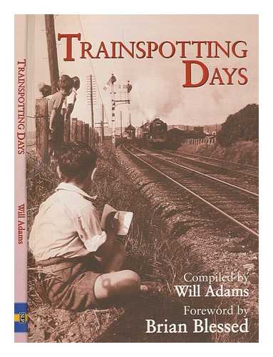 Adams, William - Trainspotting days compiled by Will Adams ; foreword by Brian Blessed