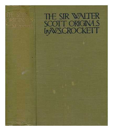 CROCKETT, W. S. (WILLIAM SHILLINGLAW) (1866-1945) - The Scott originals : an account of notables & worthies, the originals of characters in the Waverley novels