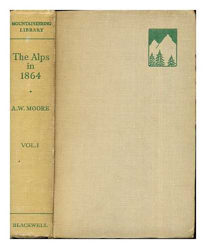 MOORE, ADOLPHUS WARBURTON (1841-1887). STEVENS, E. H - The Alps in 1864 : a private journal