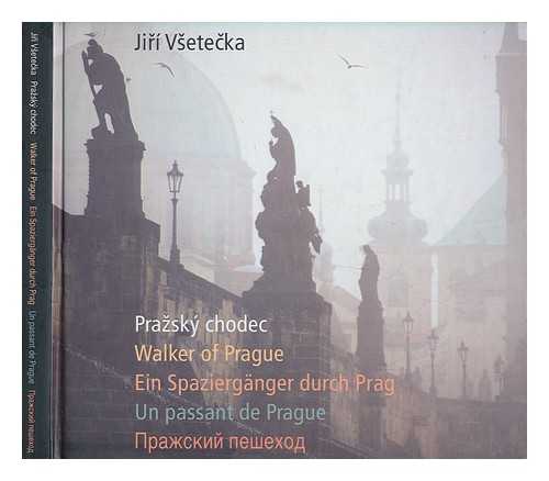 VETECKA, JIR - Prask chodec = Walker of Prague = Ein Spaziergnger durch Prag = Un passant de Prague = Praskij peechod