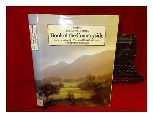 CLARKE, PHILIP - The 'Sunday times' book of the countryside, including one thousand days out in Great Britain and Ireland / editors Philip Clarke, Brian Jackman, Derrick Mercer, art director Clive Crook