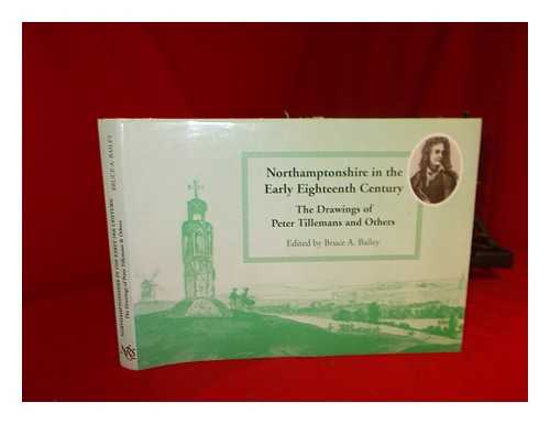 TILLEMANS, PETER ACTIVE (1724-1734) - Northamptonshire in the early eighteenth century : the drawings of Peter Tillemans and others / edited by Bruce A. Bailey