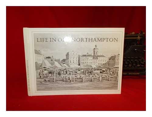 STAFFORD, JOHN - Life in old Northampton : a selection of old photographs, prints, paintings, posters and drawings of historical interest / [compiled by John Stafford]