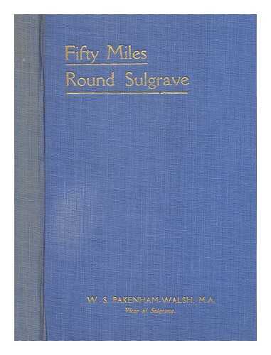 PAKENHAM-WALSH, W. S. (WILLIAM SANDFORD) (1868-1960) - Fifty miles round Sulgrave