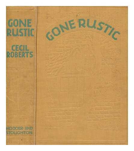 ROBERTS, CECIL (1892-1976) - Gone rustic / Cecil Roberts