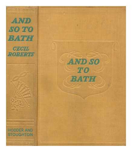 ROBERTS, CECIL (1892-1976) - And so to Bath / Cecil Roberts