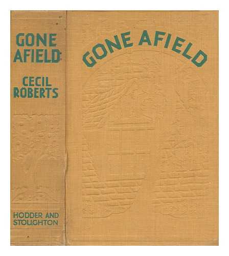 ROBERTS, CECIL (1892-1976) - Gone afield / [by] Cecil Roberts