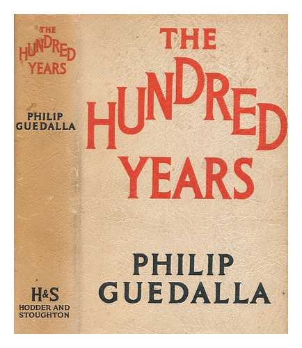 GUEDALLA, PHILIP (1889-1944) - The hundred years / Philip Guedalla
