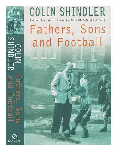 SHINDLER, COLIN - Fathers, sons and football / Colin Schindler