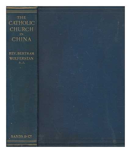 WOLFERSTAN, BERTRAM - The Catholic Church in China from 1860 to 1907