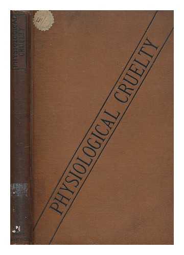 HEATHERLEY, FRANCIS - Physiological cruelty, or, Fact v. fancy : an inquiry into the vivisection question