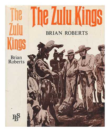 ROBERTS, BRIAN - The Zulu kings / Brian Roberts