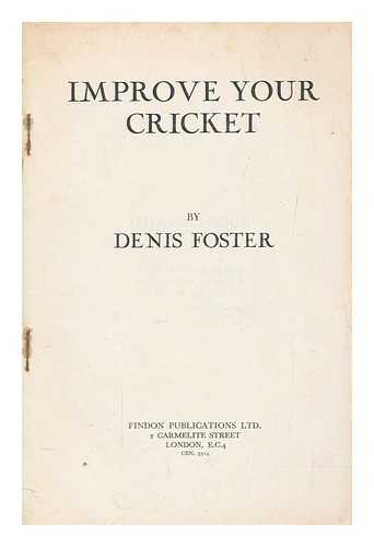 FOSTER, DENIS - Improve your cricket / with cine-camera instructional photographs specially posed by Jack Robertson