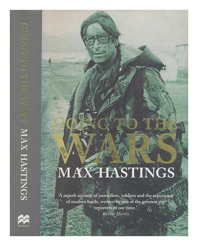 HASTINGS, MAX - Going to the wars / Max Hastings