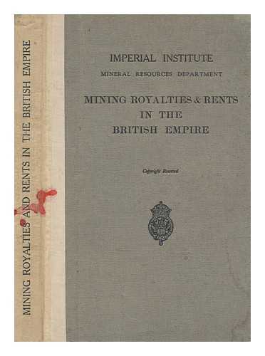 IMPERIAL INSTITUTE. MINERAL RESOURCES DEPARTMENT - Mining royalties and rents in the British empire