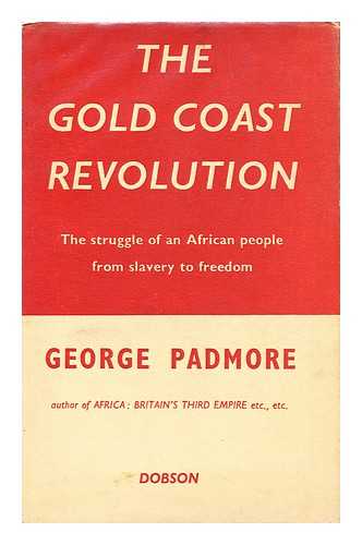 PADMORE, GEORGE (1903-1959) - The Gold Coast Revolution The Struggle of an African People from Slavery to Freedom