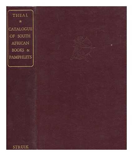 THEAL, GEORGE MCCALL (1837-1919) - Catalogue of books and pamphlets relating to Africa south of the Zambesi, etc. / George McCall Theal