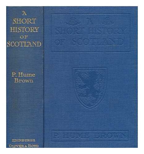 BROWN, P HUME - A short history of Scotland