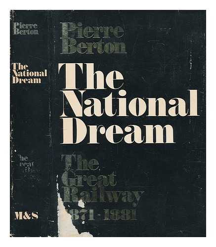 Berton, Pierre - The great railway, 1871-1881 : the national dream