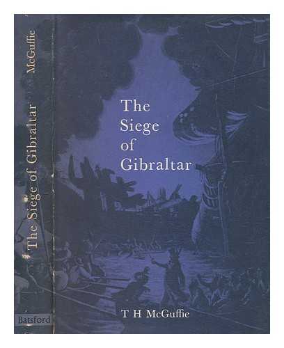 MCGUFFIE, TOM HENDERSON - The siege of Gibraltar, 1779-1783 / T.H. McGuffie