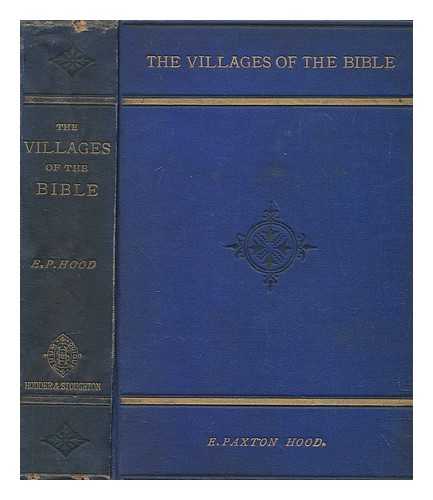 HOOD, EDWIN PAXTON - The villages of the Bible : descripture, traditional and memorable