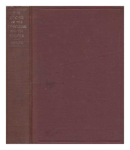 KOHLER, KAUFMANN (1843-1926) - The origins of the synagogue and the church