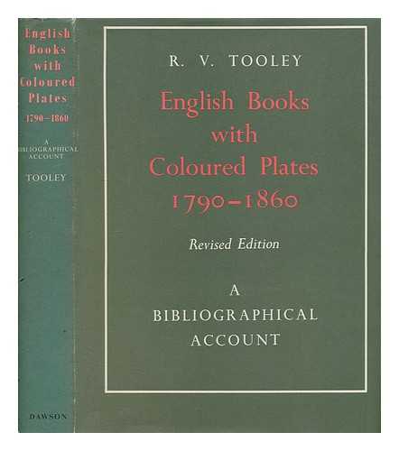 TOOLEY, R. V. (RONALD VERE) (1898-1986) - English books with coloured plates, 1790 to 1860 : a bibliographical account of the most important books illustrated by English artists in colour aquatint and colour lithography / R.V. Tooley