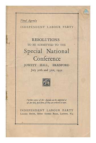 INDEPENDENT LABOUR PARTY - Resolutions to be submitted to the special national conference. ... Bradford, July 30th and 31st, 1932