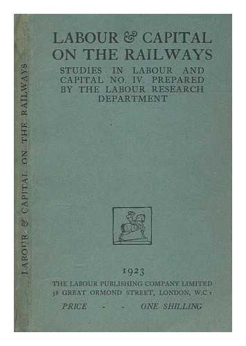 LABOUR RESEARCH DEPARTMENT - Labour & capital on the railways / Prepared by the Labour Research Department