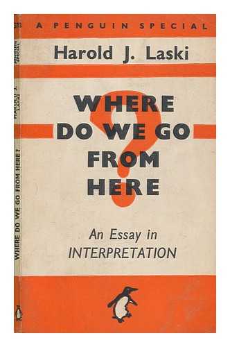 LASKI, HAROLD J. (HAROLD JOSEPH) (1893-1950) - Where do we go from here : an essay in interpretation