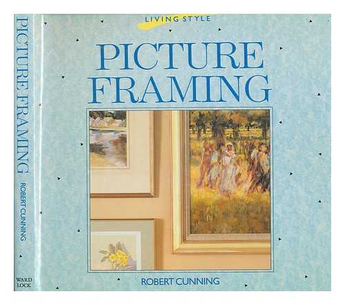 CUNNING, ROBERT - Picture framing / Robert Cunning