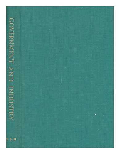 POLITICAL AND ECONOMIC PLANNING - Government and industry : a survey of the relations between the government and privately-owned industry / Political and Economic Planning