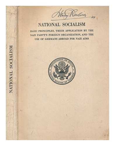 UNITED STATES. DEPARTMENT OF STATE. DIVISION OF EUROPEAN AFFAIRS - National socialism : basic principles, their application by the Nazi party's foreign organization, and the use of Germans abroad for Nazi aims / Prepared in the special unit of the Division of European affairs by Raymond E. Murphy, Francis B. Stevens, Howard Trivers, Joseph M. Roland