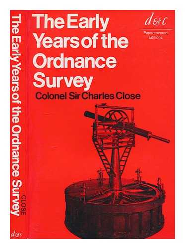 CLOSE, CHARLES SIR (CHARLES FREDERICK) (1865-1952) - The early years of the Ordnance Survey