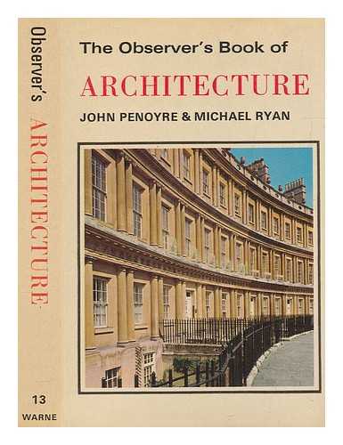 PENOYRE, JOHN - The observer's book of architecture / written and illustrated by John Penoyre and Michael Ryan ; foreword by F.R.S. Yorke