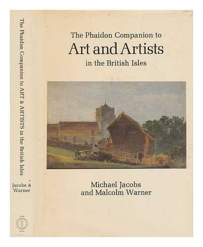 JACOBS, MICHAEL (1952-2014) - The Phaidon companion to art and artists in the British Isles / Michael Jacobs and Malcolm Warner