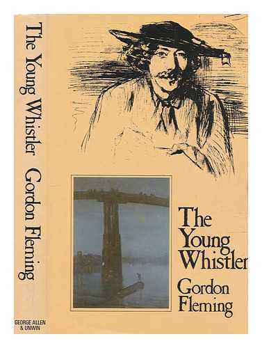 FLEMING, G. H. (GORDON HOWARD) - The young Whistler, 1834-66
