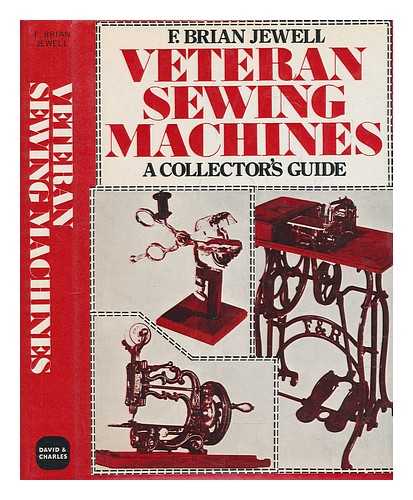 JEWELL, BRIAN - Veteran sewing machines : a collector's guide / Brian Jewell