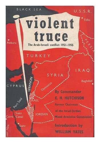 HUTCHISON, COMMANDER E. H. - Violent Truce - a Military Observer Looks At the Arab-Israeli Conflict 1951-1955