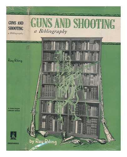 RILING, RAY (1896-1974) - Guns and shooting : a selected chronological bibliography