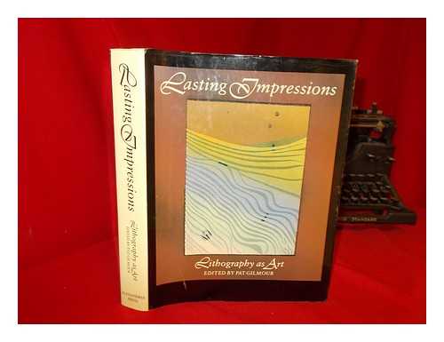 GILMOUR, PAT - Lasting impressions : lithography as art