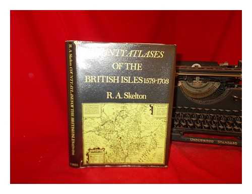 SKELTON, R. A. (RALEIGH ASHLIN) (1906-1970) - County atlases of the British Isles, 1579-1850 : a bibliography / [Vol.1], 1579-1703. compiled by R.A. Skelton