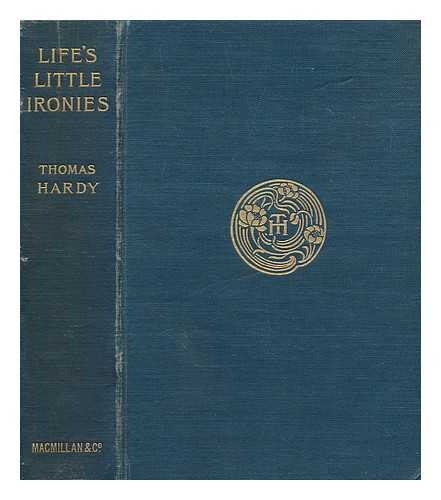 HARDY, THOMAS (1840-1928) - Life's little ironies : A set of tales with some colloquial sketches entitled a few crusted characters. By Thomas Hardy. With a map of Wessex