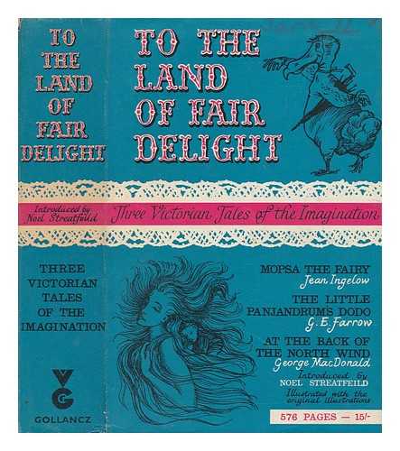 INGELOW, JEAN ; FARROW, G.E. (GEORGE EDWARD) ; MACDONALD, GEORGE - To the land of fair delight : three Victorian tales of the imagination