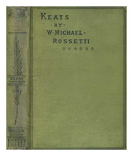 ROSSETTI, WILLIAM MICHAEL (1829-1919) - Life of John Keats