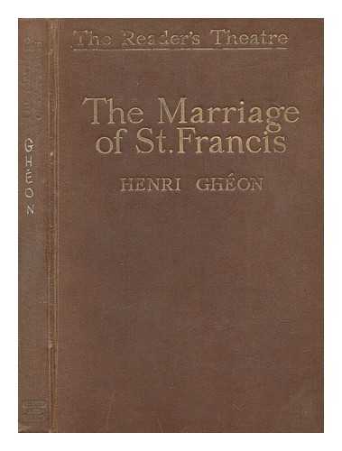 GHON, HENRI (1875-1944) - The marriage of St. Francis / a translation by C.C. Martindale ... of Henri Ghon's La vie profonde de St. Franois