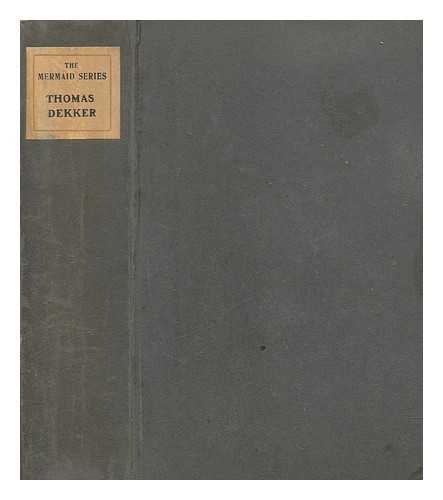 DEKKER, THOMAS CA. (1572-1632) - The best plays of the old dramatists : Thomas Dekker / edited, with an introduction and notes by Ernest Rhys