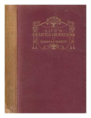 HARDY, THOMAS (1840-1928) - Life's little ironies : A set of tales ; with some colloquial sketches entitled A Few Crusted Characters