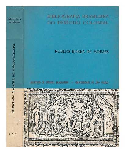 MORAES, RUBENS BORBA DE (1899-1986) - Bibliografia brasileira do perodo colonial : catlogo comentado das obras dos autores nascidos no Brasil e publicadas antes de 1808